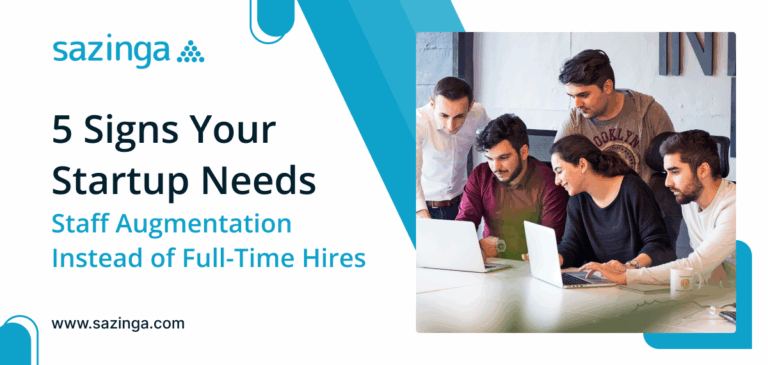 5 Signs Your Startup Needs Staff Augmentation Instead of Full-Time Hires