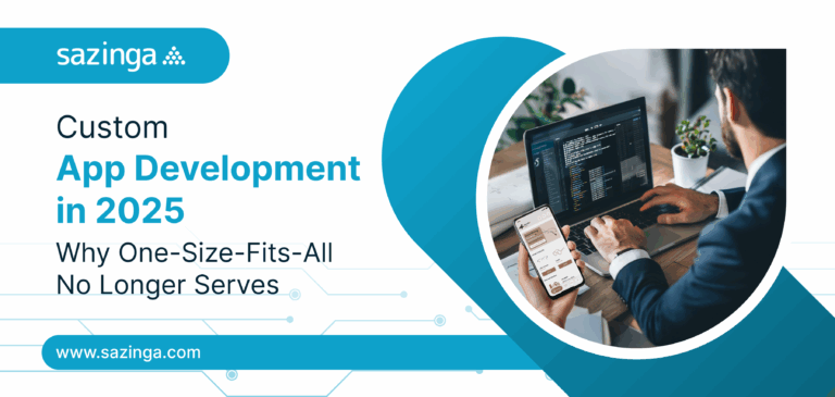 Custom App Development in 2025: Why One-Size-Fits-All No Longer Serves