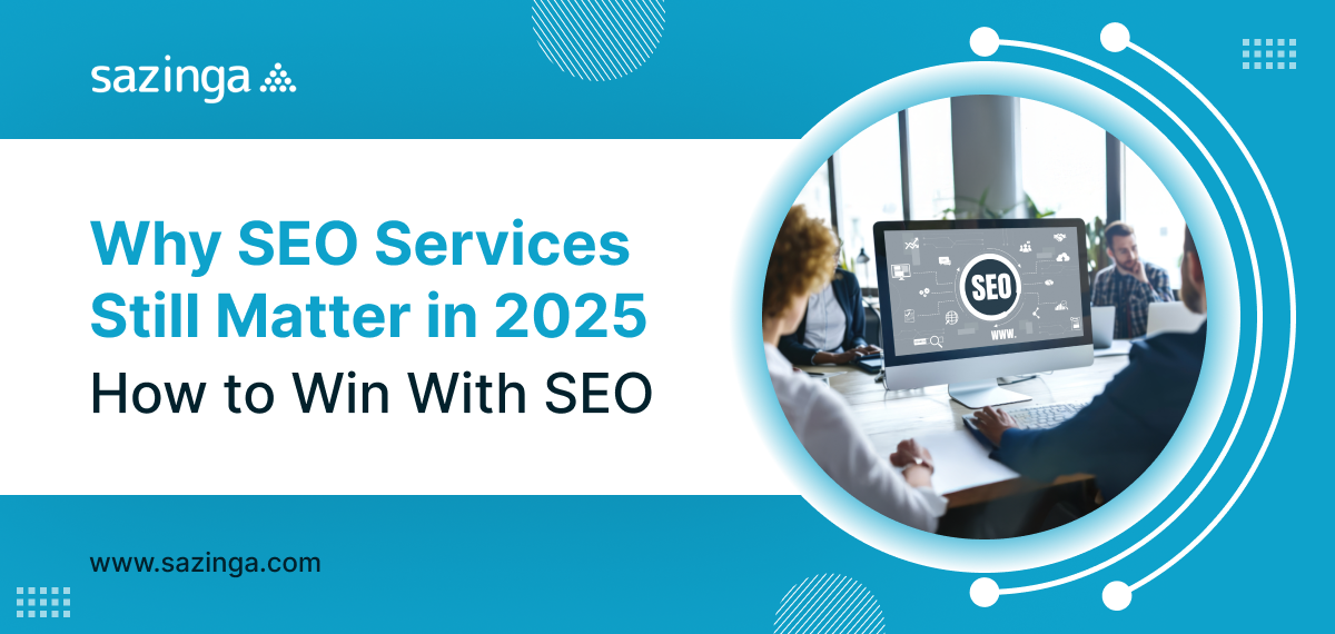 Why SEO Services Still Matter in 2025 - How to Win With SEO